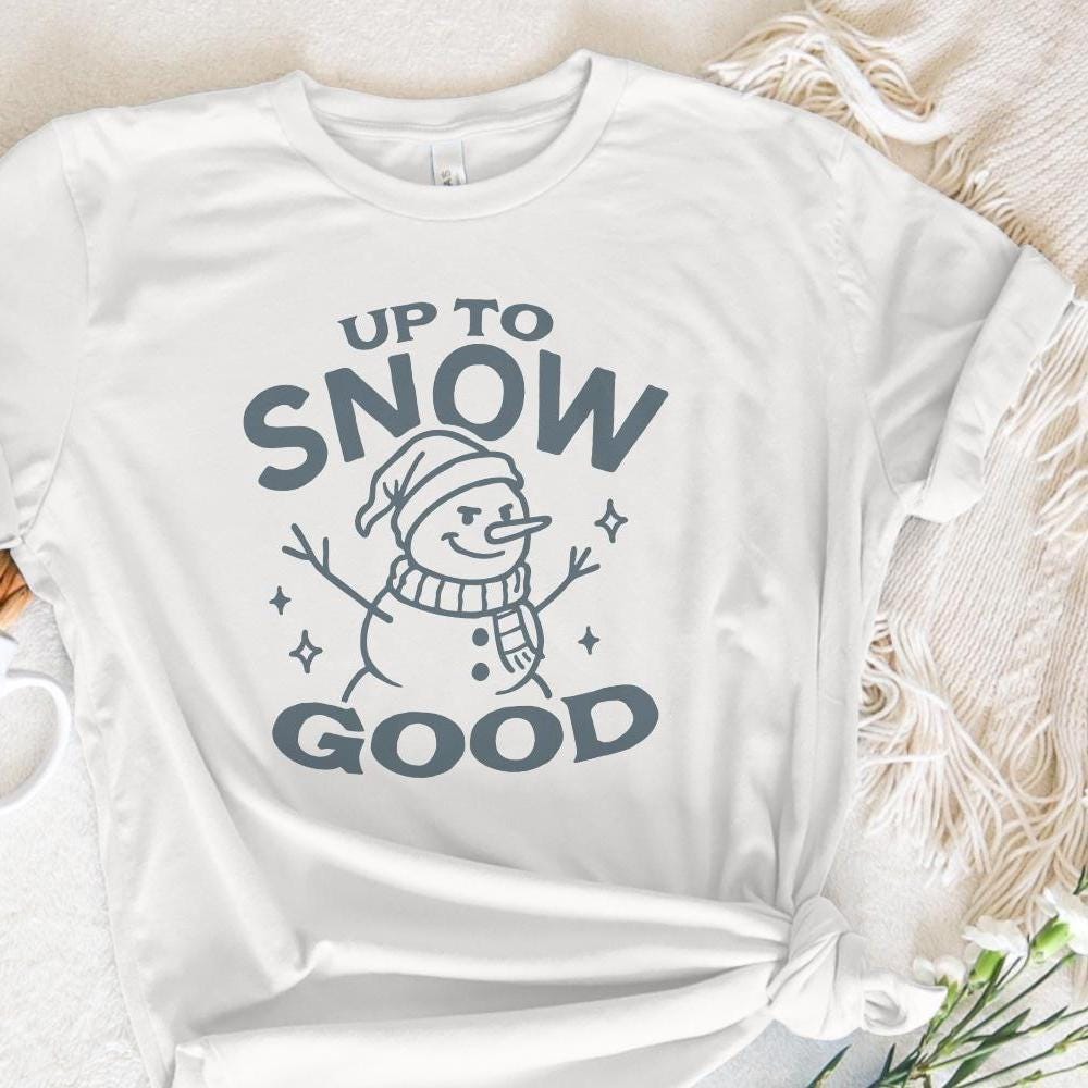 Up To Snow Good Snowman PNG, Funny Winter Snowman Shirt - 300 DPI Design