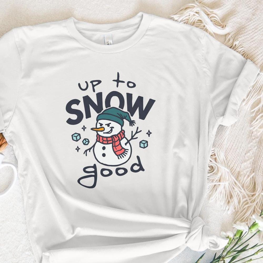 Up To Snow Good PNG, Funny Snowman Digital Download - 300 DPI Design for