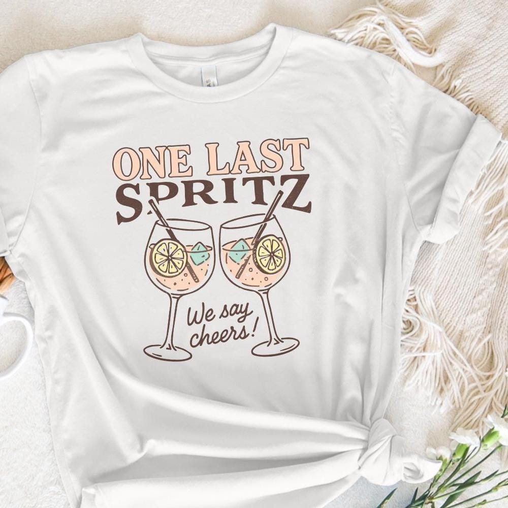 One Last Spritz PNG, We Say Cheers Digital Art - 300 DPI Design for T-Shirt
