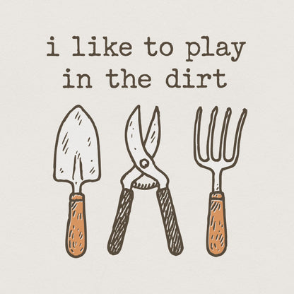 I Like To Play In The Dirt PNG, Fun Gardening Shirt - 300 DPI Design for