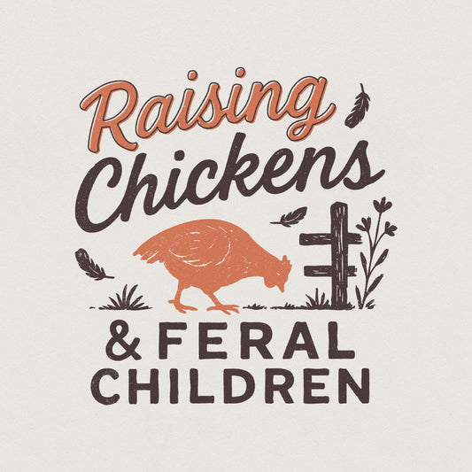 Raising Chickens & Feral Children PNG, Homestead Digital Download - 300
