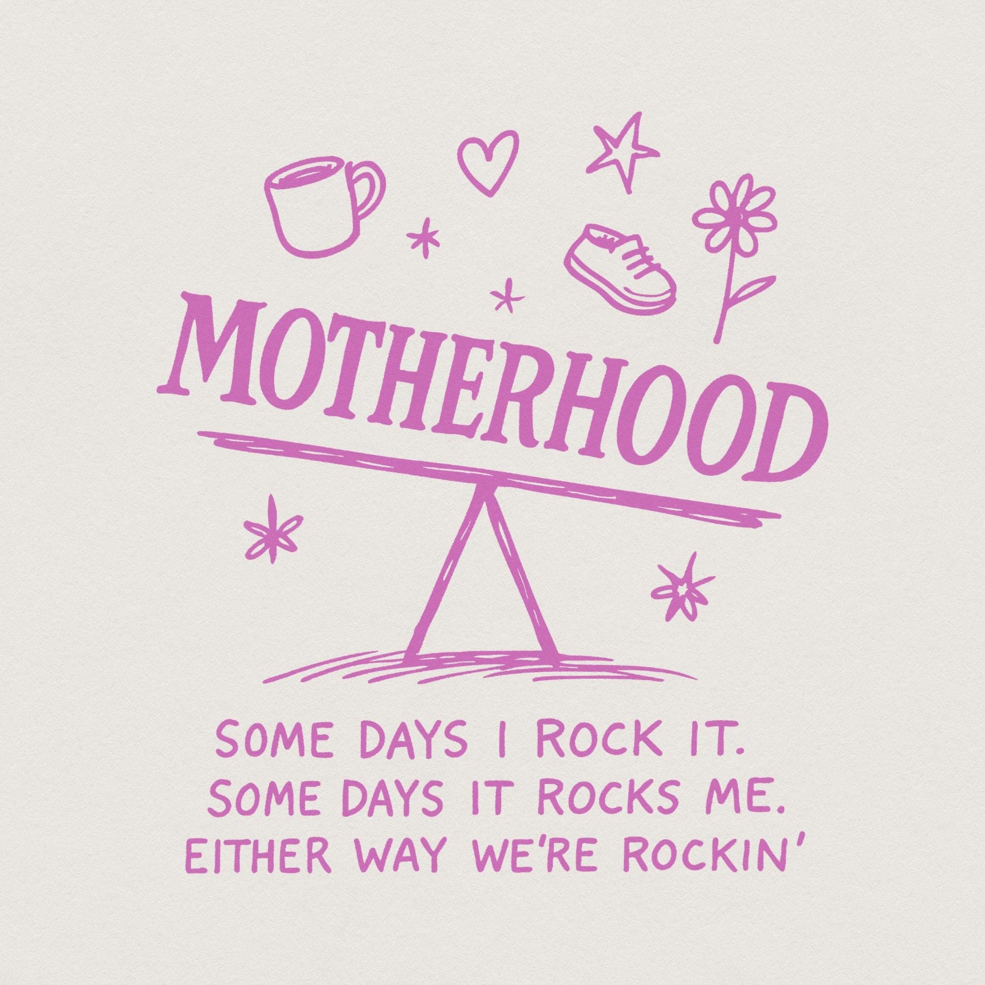 Motherhood PNG, Some Days I Rock It - 300 DPI Design for T-Shirt