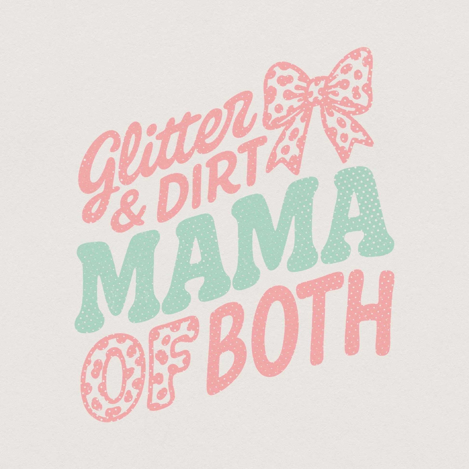 Glitter & Dirt Mama Of Both PNG, Cute Mom Life Shirt PNG - 300 DPI Design