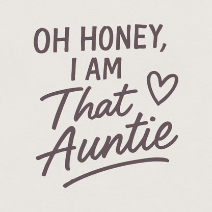 Oh Honey I Am That Auntie PNG, Digital Download - 300 DPI Design for
