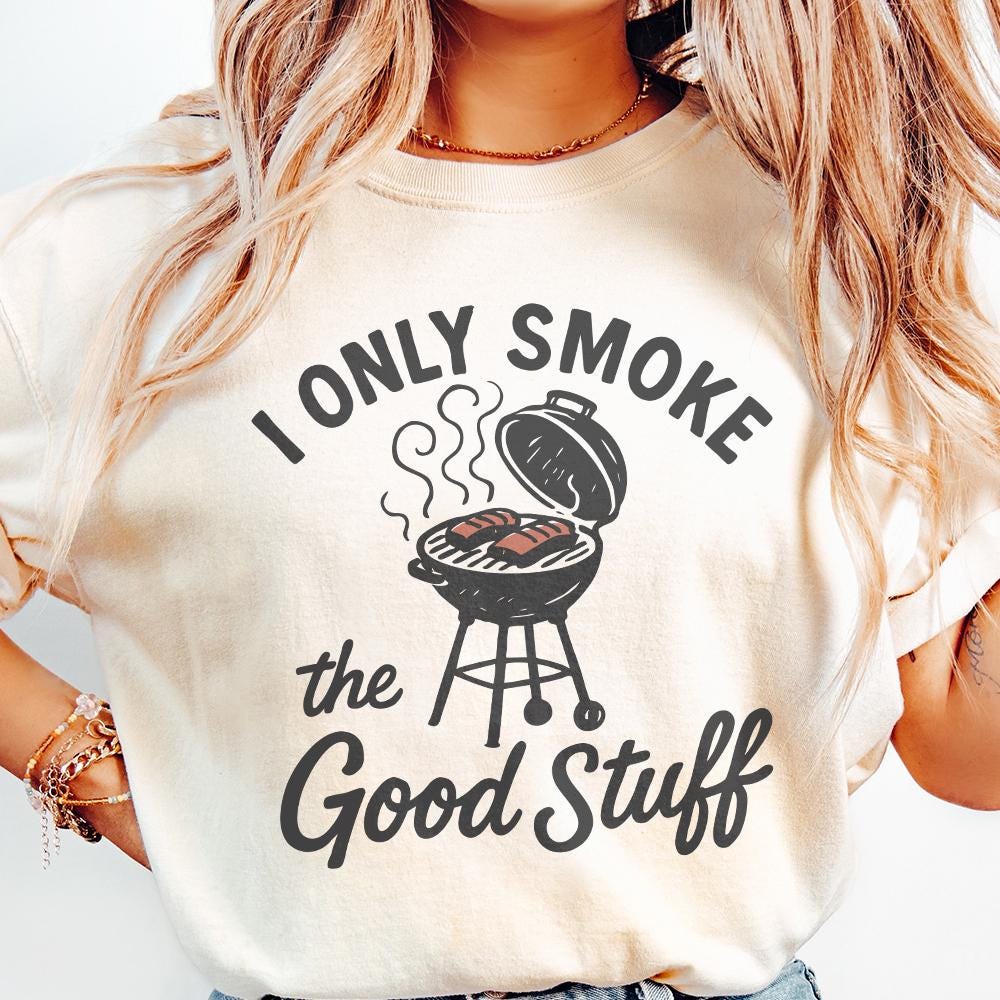 I Only Smoke The Good Stuff PNG, Funny BBQ Grill Digital Download - 300