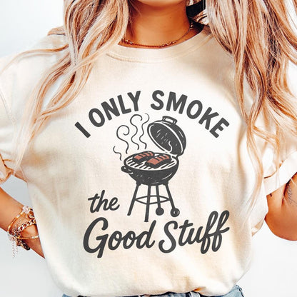 I Only Smoke The Good Stuff PNG, Funny BBQ Grill Digital Download - 300