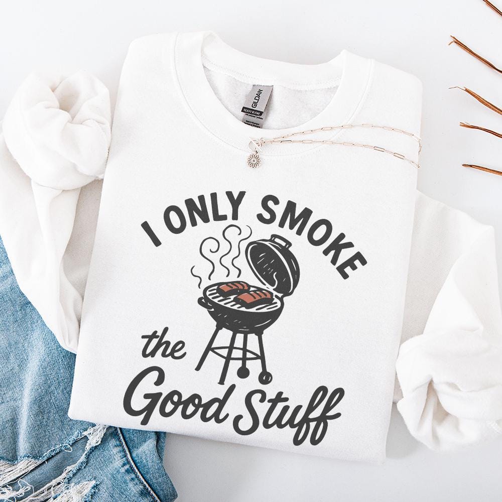 I Only Smoke The Good Stuff PNG, Funny BBQ Grill Digital Download - 300