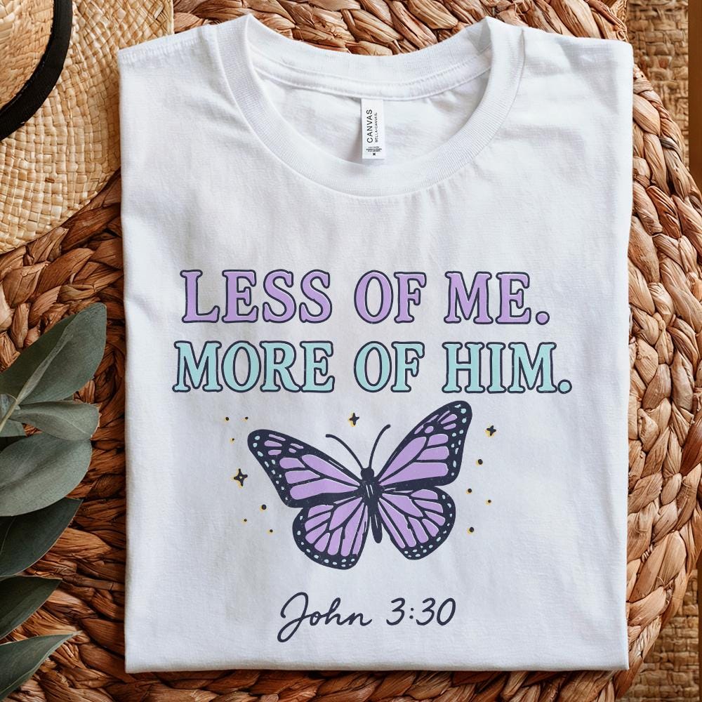 Less Of Me More Of Him PNG, John 3:30 Christian Shirt - 300 DPI Design