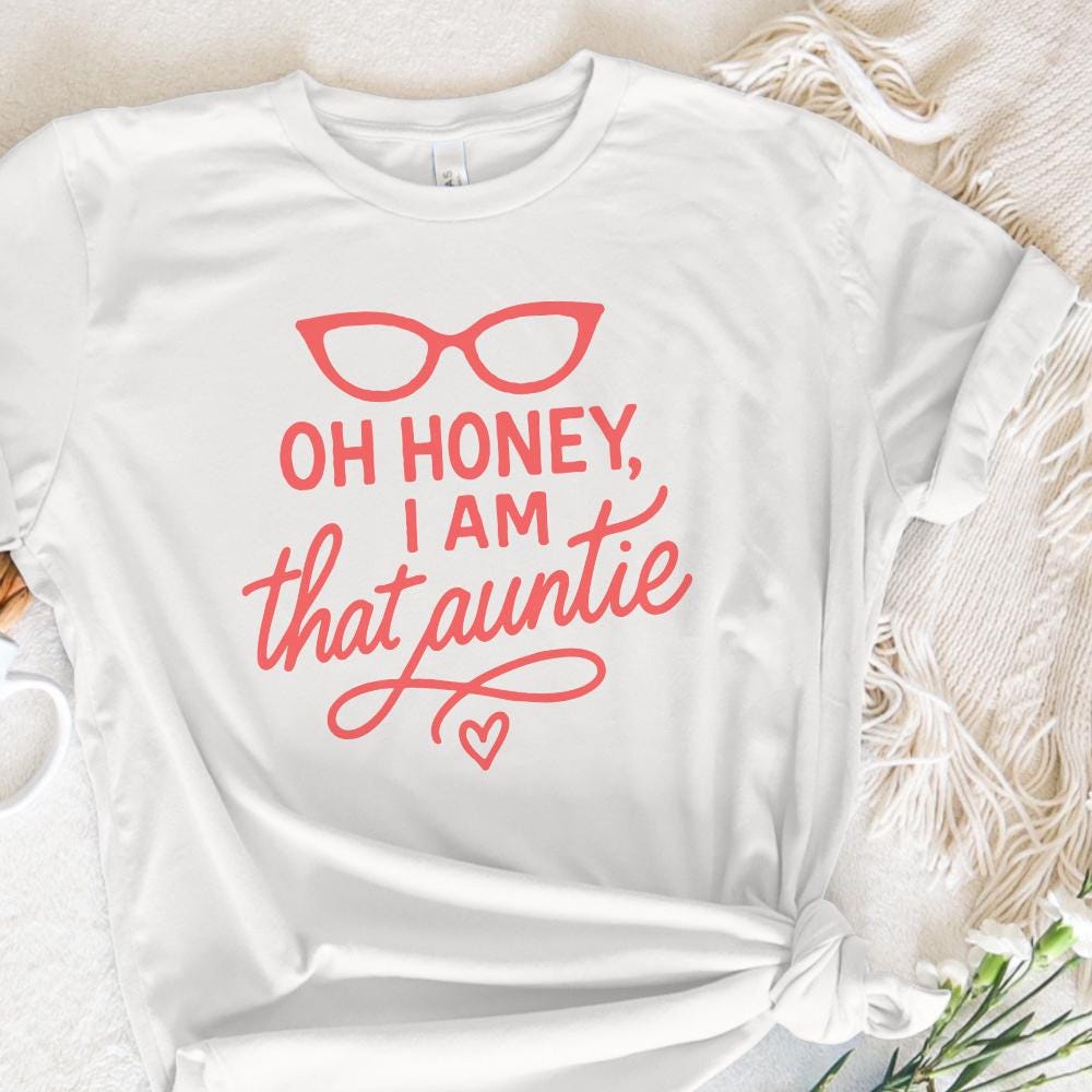 Oh Honey I Am That Auntie PNG, Funny Digital Download - 300 DPI Design