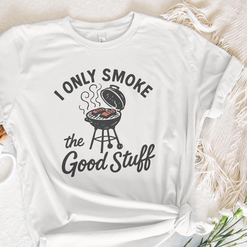 I Only Smoke The Good Stuff PNG, Funny BBQ Grill Digital Download - 300