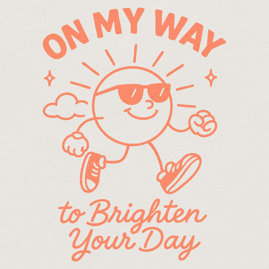 On My Way to Brighten Your Day PNG, Positive Quote Shirt - 300 DPI Design