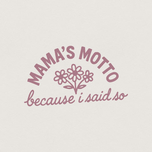 Mama's Motto Because I Said So PNG, Cute Floral Mom Saying - 300 DPI
