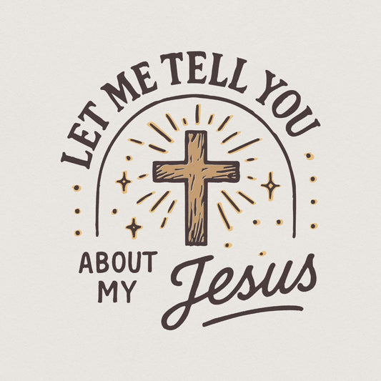 Let Me Tell You About My Jesus PNG, Christian Cross Design - 300 DPI