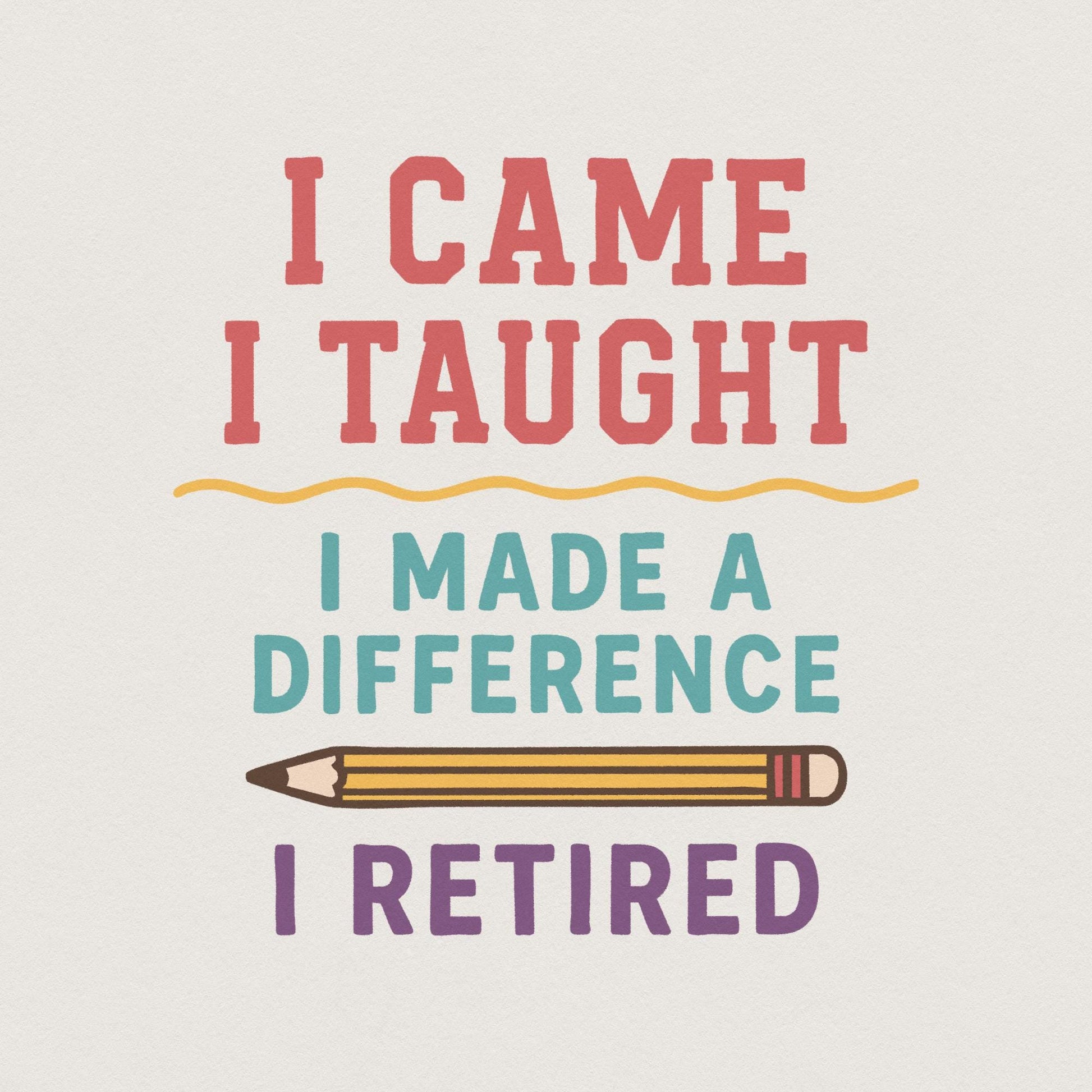 I Came I Taught I Made A Difference I Retired PNG, Teacher Retirement