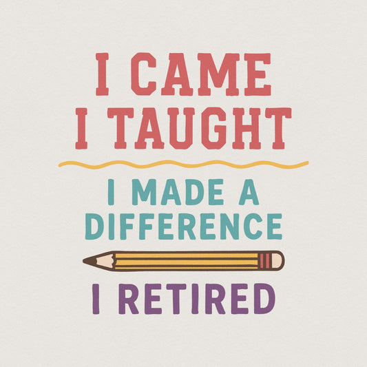 I Came I Taught I Made A Difference I Retired PNG, Teacher Retirement
