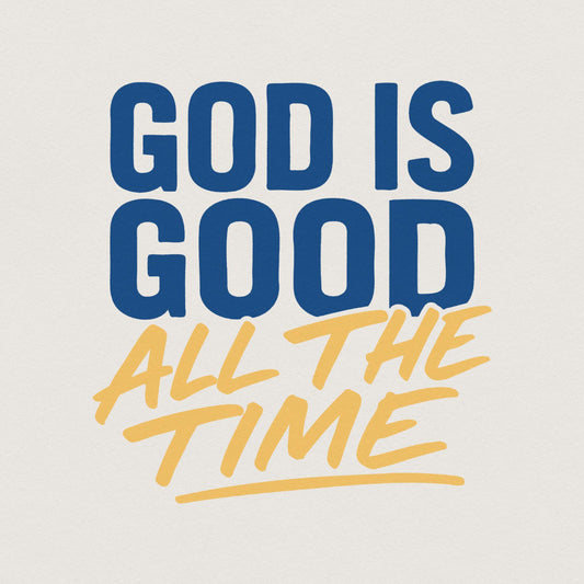 God Is Good All The Time PNG, Inspirational Christian Printable - 300 DPI