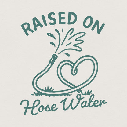 Raised On Hose Water PNG, Vintage Summer Digital Download - 300 DPI