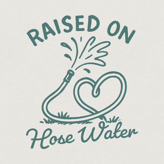 Raised On Hose Water PNG, Vintage Summer Digital Download - 300 DPI