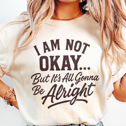 I Am Not Okay But It’s All Gonna Be Alright PNG, Inspirational Quote