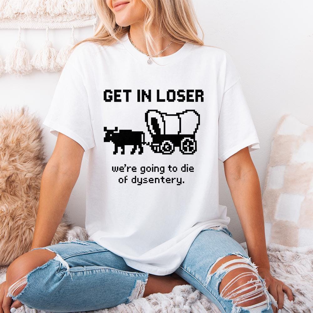 Get In Loser We’re Going To Die Of Dysentery PNG, Retro Pixel Art - 300