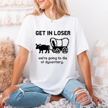 Get In Loser We’re Going To Die Of Dysentery PNG, Retro Pixel Art - 300