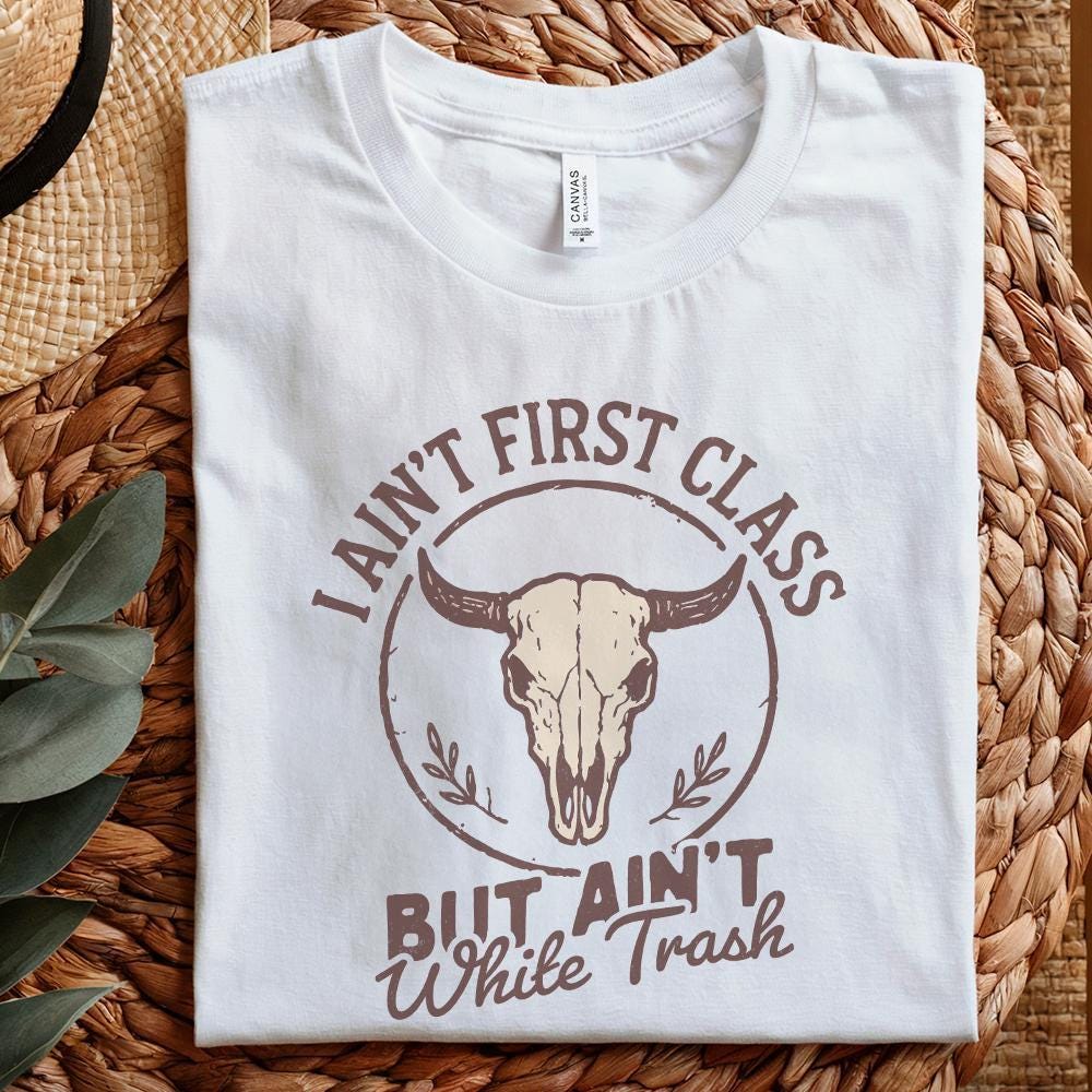 I Ain't First Class But Ain't White Trash PNG, Country Skull Digital