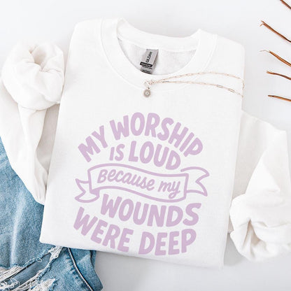 My Worship Is Loud Because My Wounds Were Deep PNG, Christian Saying