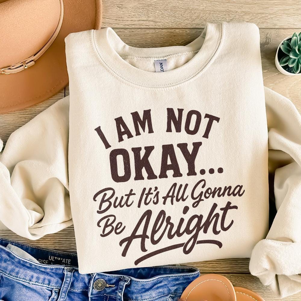 I Am Not Okay But It’s All Gonna Be Alright PNG, Inspirational Quote