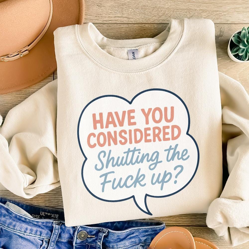 Have You Considered Shutting The Fuck Up PNG, Funny Quote Shirt Digital