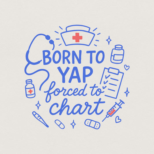 Born To Yap Forced To Chart PNG, Funny Nurse Digital Download - 300 DPI