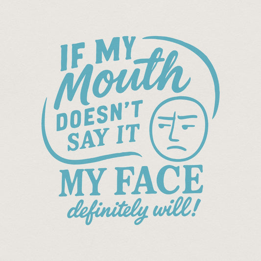 If My Mouth Doesn't Say It My Face Definitely Will PNG, Funny Sarcastic