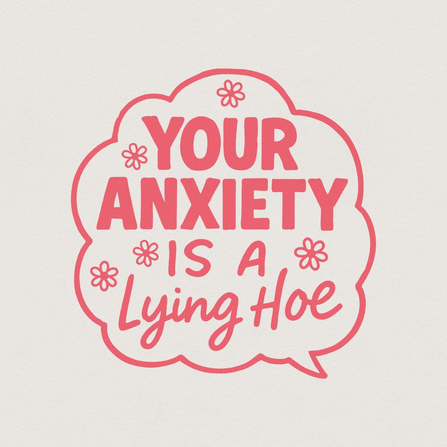 Your Anxiety Is a Lying Hoe PNG, Mental Health Digital PNG - 300 DPI