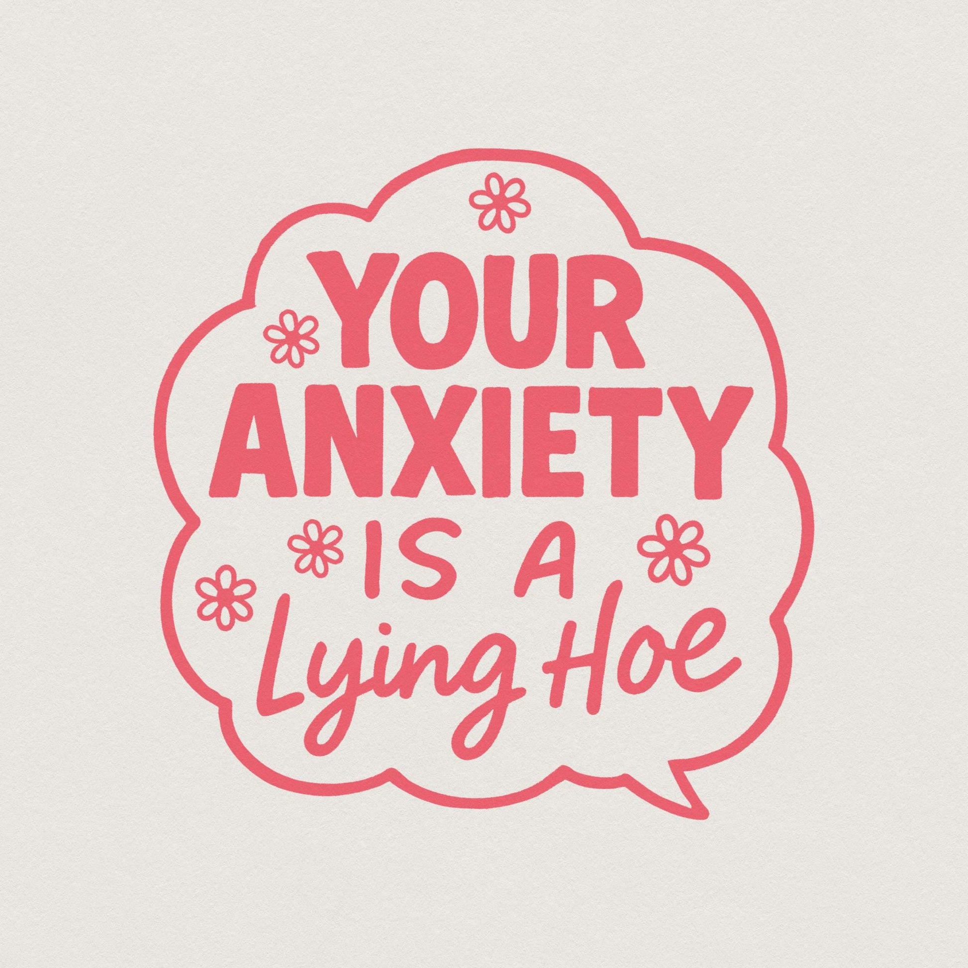 Your Anxiety Is a Lying Hoe PNG, Mental Health Digital PNG - 300 DPI
