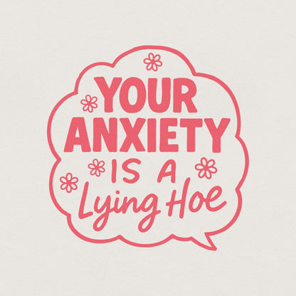 Your Anxiety Is a Lying Hoe PNG, Mental Health Digital PNG - 300 DPI