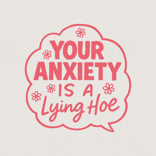 Your Anxiety Is a Lying Hoe PNG, Mental Health Digital PNG - 300 DPI