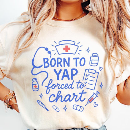 Born To Yap Forced To Chart PNG, Funny Nurse Digital Download - 300 DPI