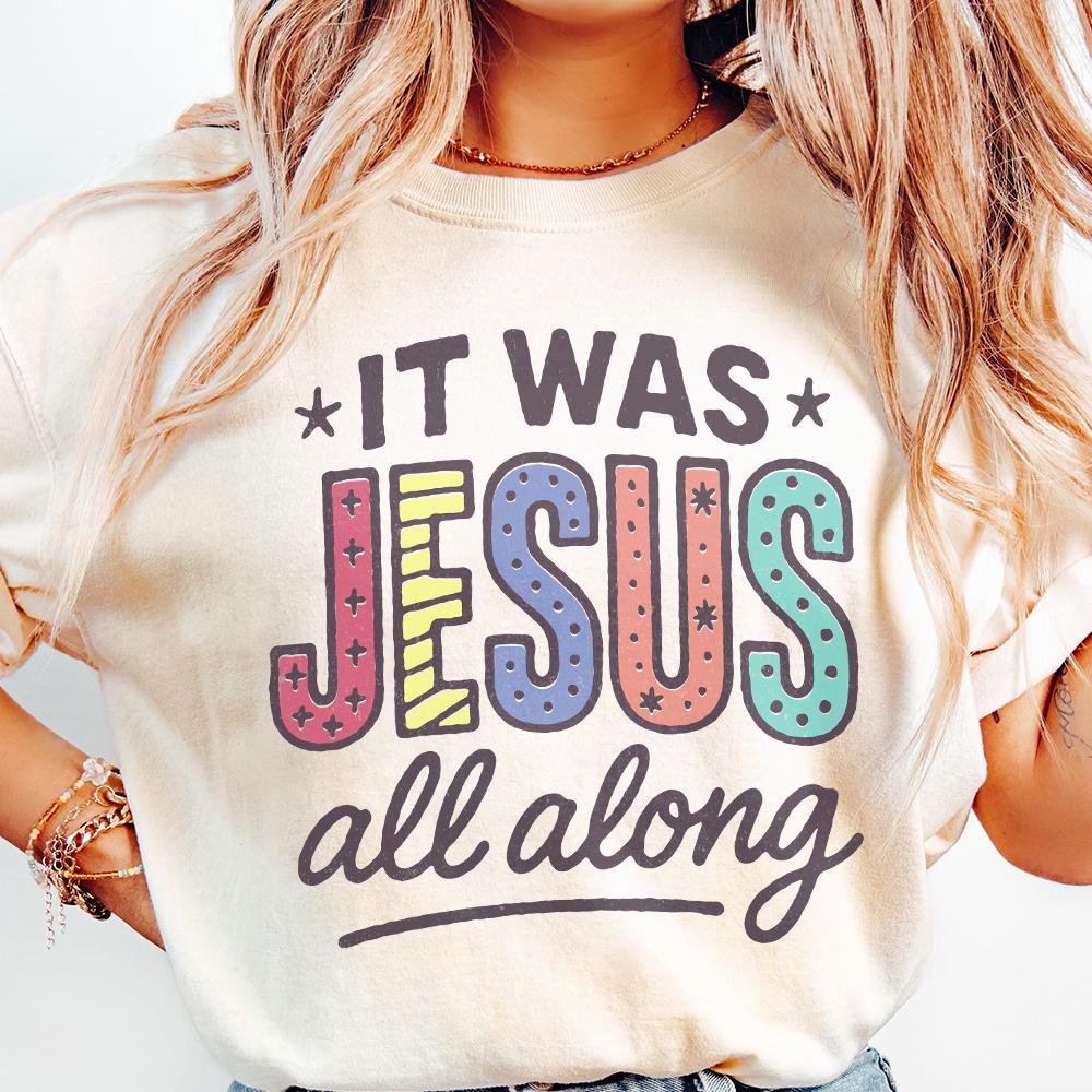 It Was Jesus All Along PNG Sublimation, Christian Faith Shirt - 300 DPI