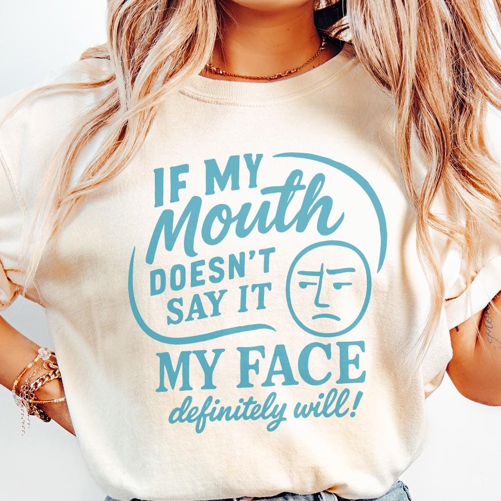 If My Mouth Doesn't Say It My Face Definitely Will PNG, Funny Sarcastic