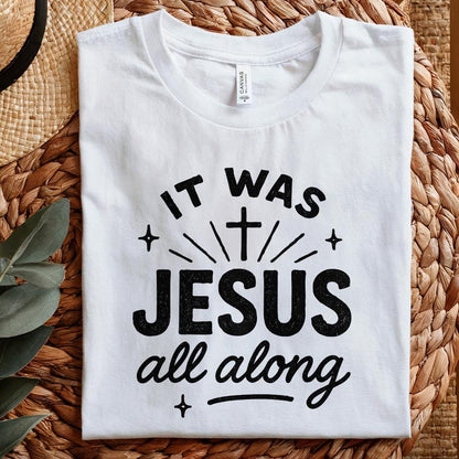 It Was Jesus All Along PNG, Faith Quote Christian PNG - 300 DPI Design