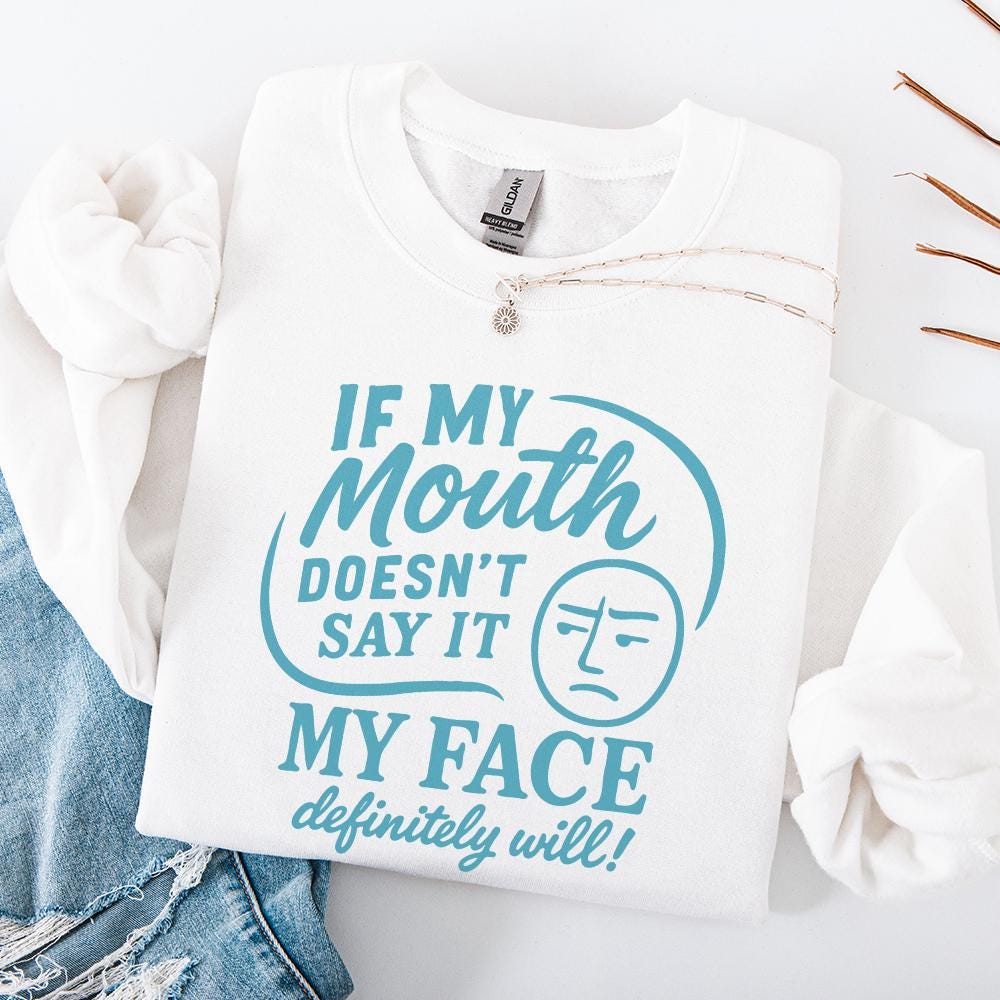 If My Mouth Doesn't Say It My Face Definitely Will PNG, Funny Sarcastic