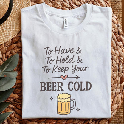 To Have, To Hold and To Keep Your Beer Cold PNG – Funny Beer PNG File for