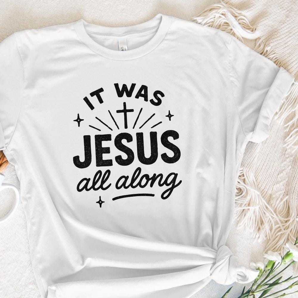 It Was Jesus All Along PNG, Faith Quote Christian PNG - 300 DPI Design