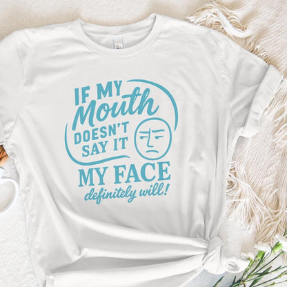 If My Mouth Doesn't Say It My Face Definitely Will PNG, Funny Sarcastic