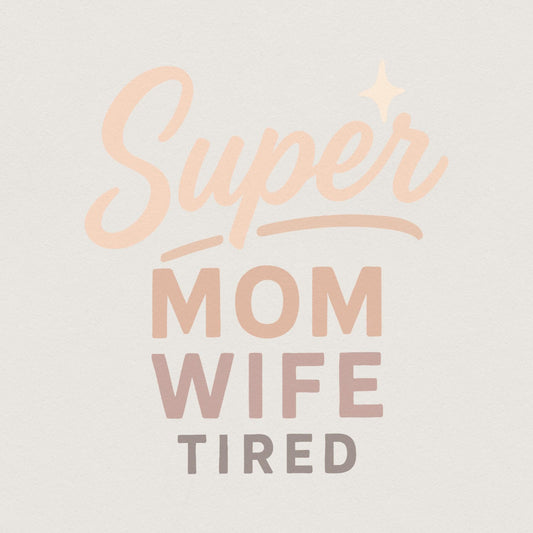 Super Mom Wife Tired PNG, Funny Mom PNG - 300 DPI Design for T-Shirt