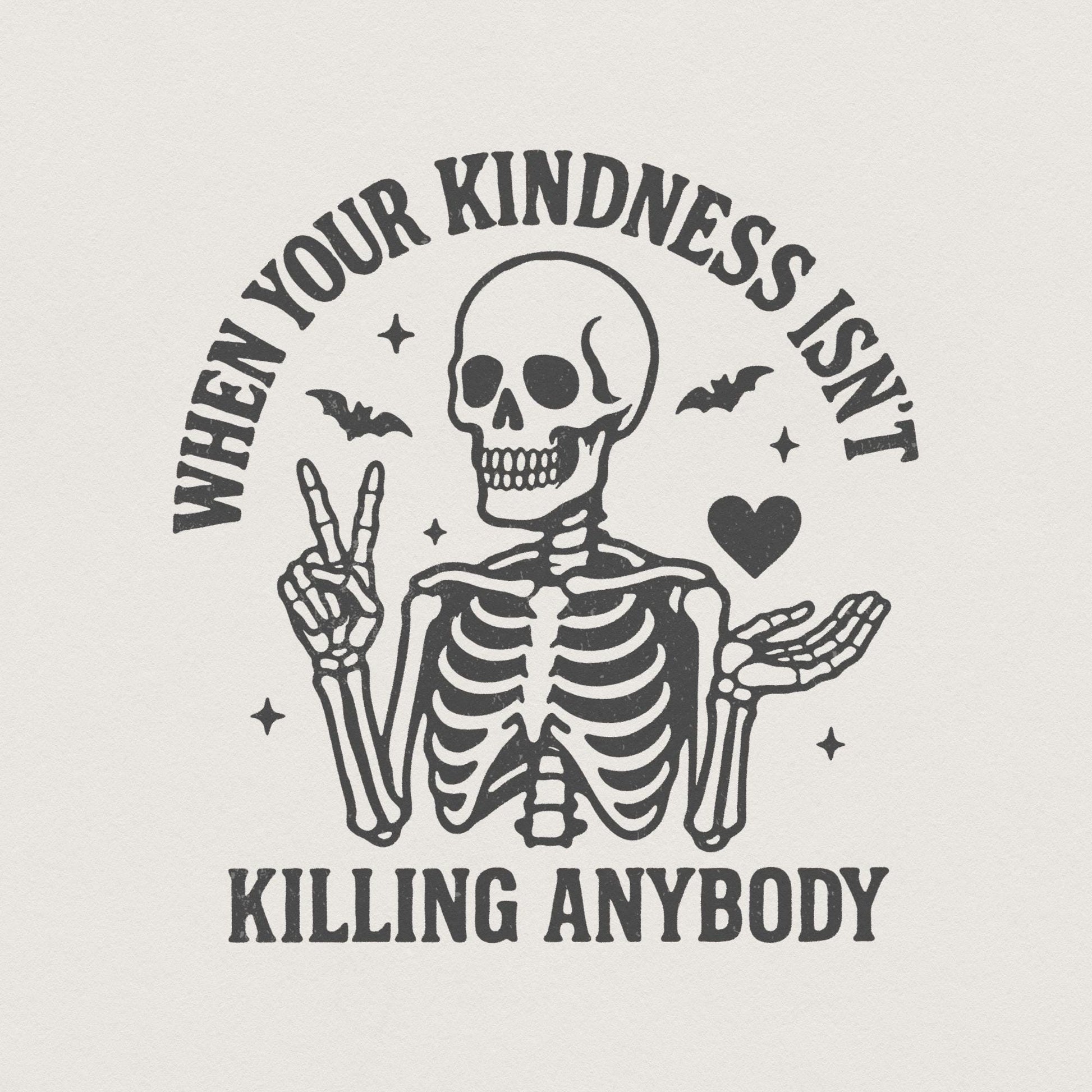 When Your Kindness Isn't Killing Anybody PNG, Funny Skeleton Halloween
