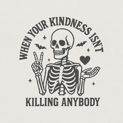 When Your Kindness Isn't Killing Anybody PNG, Funny Skeleton Halloween