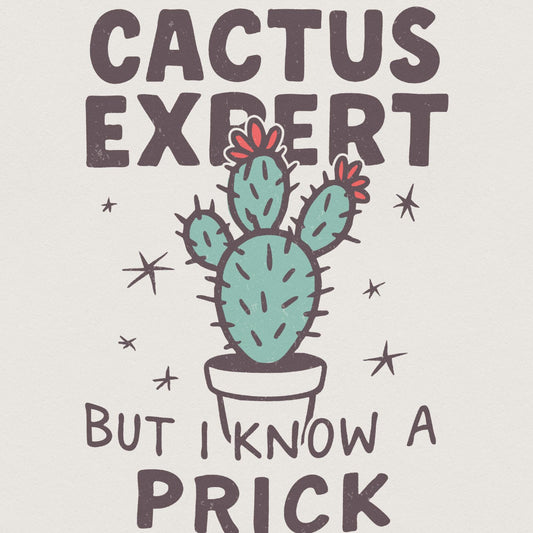 I'm No Cactus Expert But I Know A Prick When I See One PNG, Funny Cactus