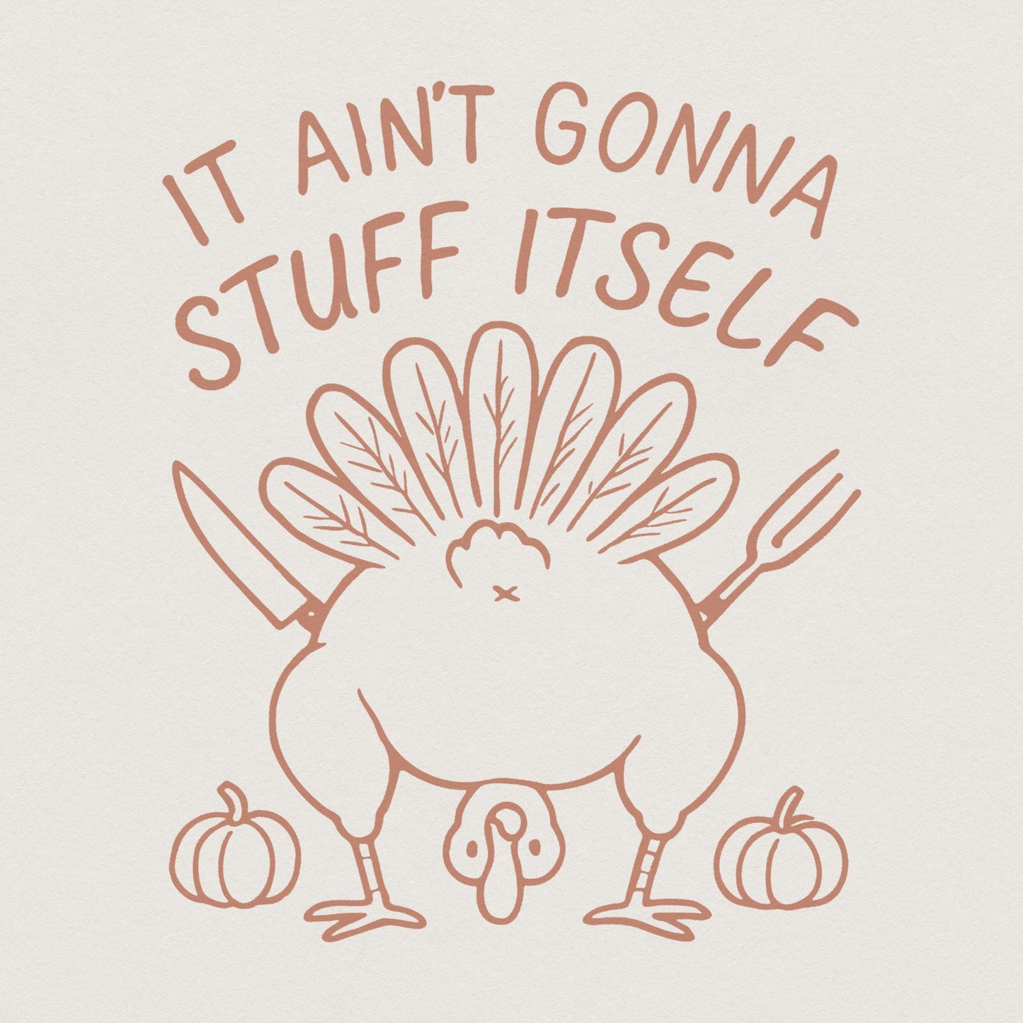 It Ain't Gonna Stuff Itself PNG, Funny Thanksgiving Turkey Shirt - 300