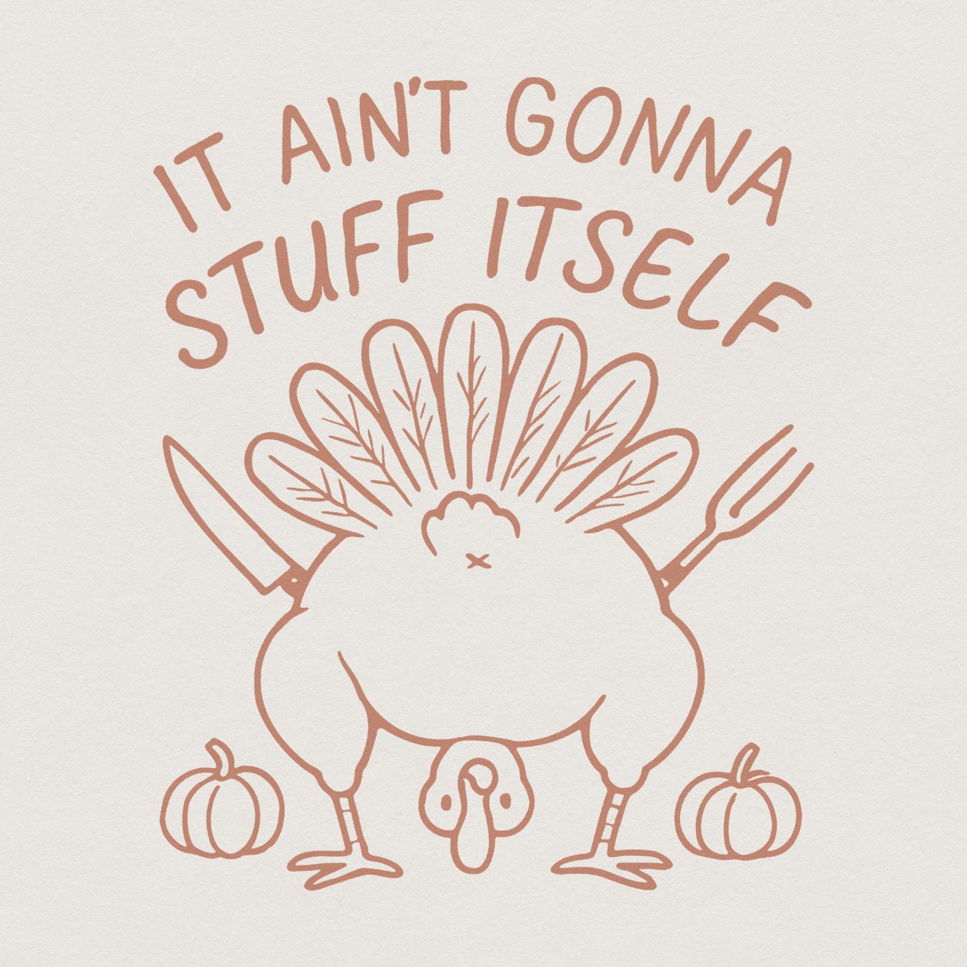 It Ain't Gonna Stuff Itself PNG, Funny Thanksgiving Turkey Shirt - 300