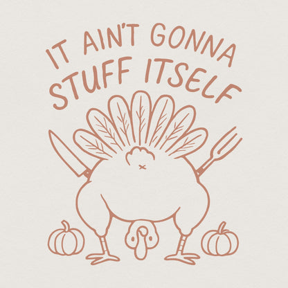 It Ain't Gonna Stuff Itself PNG, Funny Thanksgiving Turkey Shirt - 300
